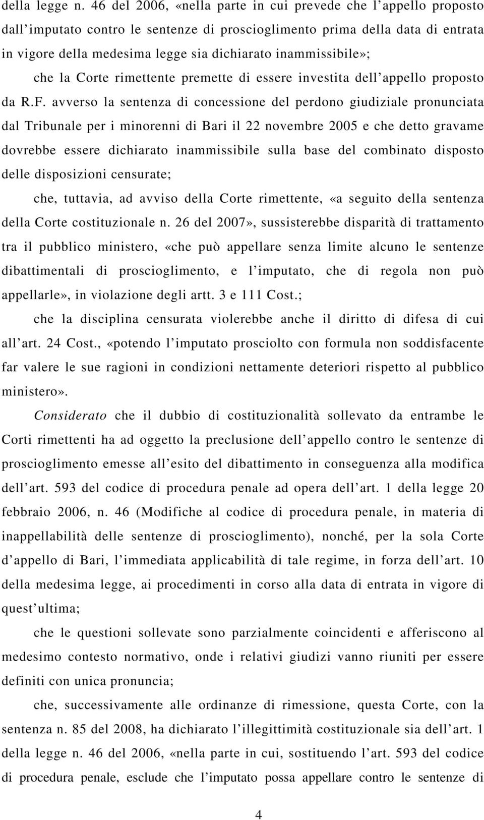 inammissibile»; che la Corte rimettente premette di essere investita dell appello proposto da R.F.