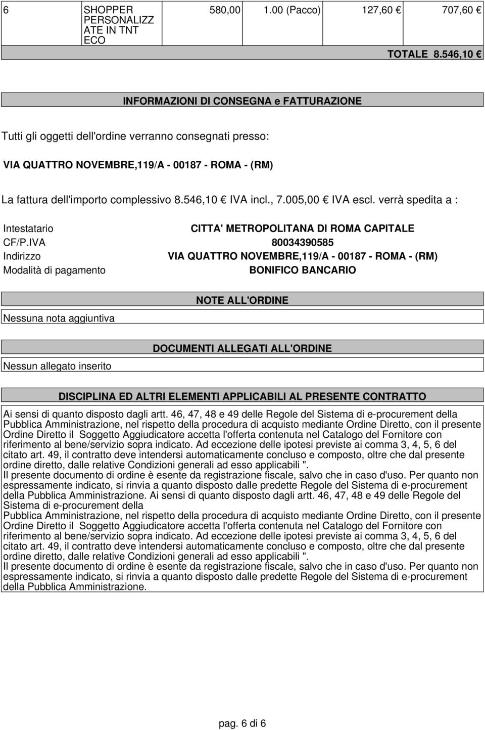 546,10 IVA incl., 7.005,00 IVA escl. verrà spedita a : Intestatario CITTA' METROPOLITANA DI CAPITALE CF/P.