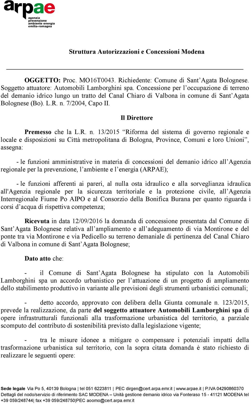 R. n. 13/2015 Riforma del sistema di governo regionale e locale e disposizioni su Città metropolitana di Bologna, Province, Comuni e loro Unioni, assegna: - le funzioni amministrative in materia di