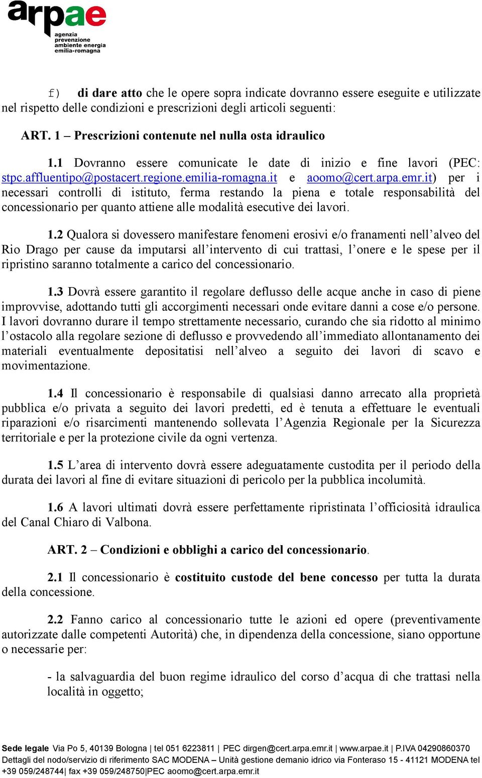 it) per i necessari controlli di istituto, ferma restando la piena e totale responsabilità del concessionario per quanto attiene alle modalità esecutive dei lavori. 1.