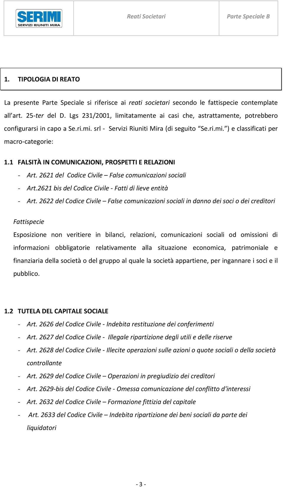 1 FALSITÀ IN COMUNICAZIONI, PROSPETTI E RELAZIONI - Art. 2621 del Codice Civile False comunicazioni sociali - Art.2621 bis del Codice Civile - Fatti di lieve entità - Art.