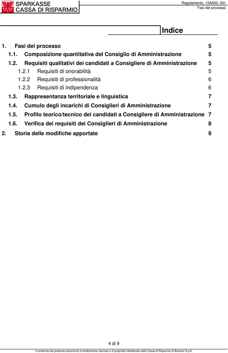 2.3 Requisiti di indipendenza 6 1.3. Rappresentanza territoriale e linguistica 7 1.4.