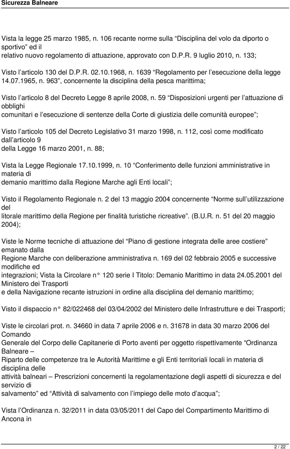 963, concernente la disciplina della pesca marittima; Visto l articolo 8 del Decreto Legge 8 aprile 2008, n.