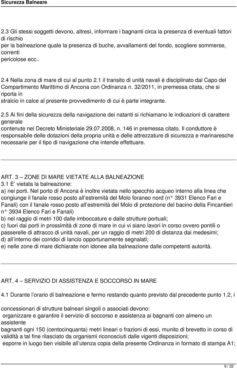 32/2011, in premessa citata, che si riporta in stralcio in calce al presente provvedimento di cui è parte integrante. 2.