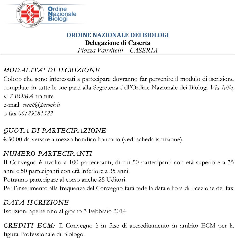 NUMERO PARTECIPANTI Il Convegno è rivolto a 100 partecipanti, di cui 50 partecipanti con età superiore a 35 anni e 50 partecipanti con età inferiore a 35 anni.