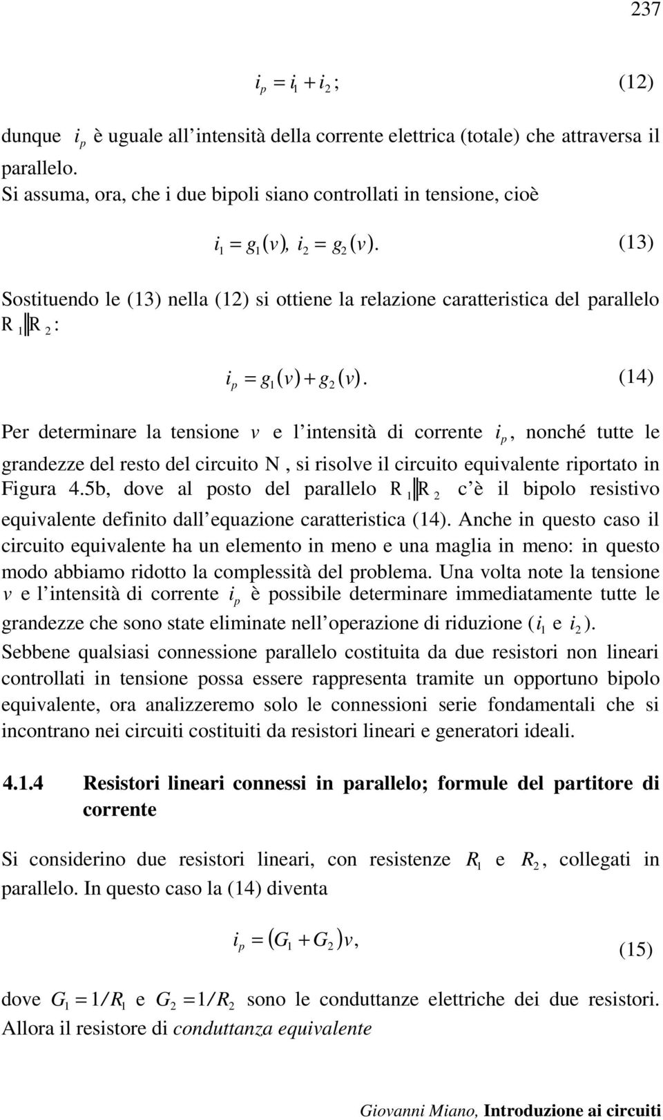 (13) Sostituendo le (13) nella (12) si ottiene la relazione caratteristica del parallelo R 2 : i p = g 1 ( v) g 2 ( v).