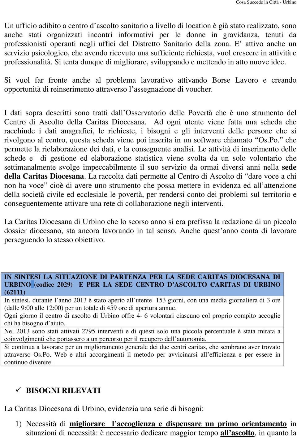 Si tenta dunque di migliorare, sviluppando e mettendo in atto nuove idee.