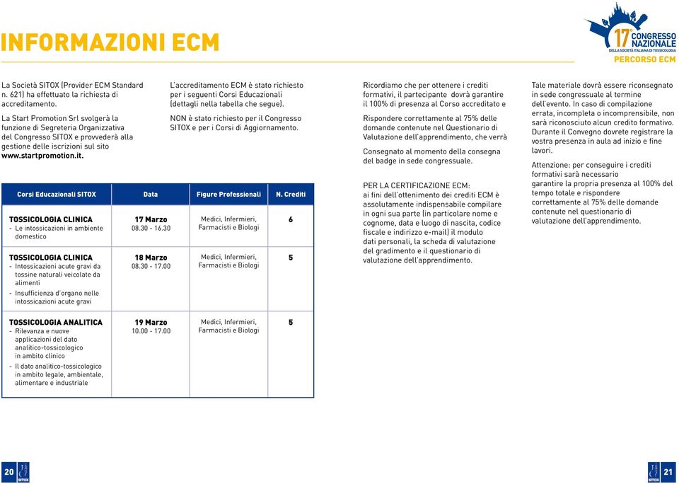 www.startpromotion.it. L accreditamento ECM è stato richiesto per i seguenti Corsi Educazionali (dettagli nella tabella che segue).