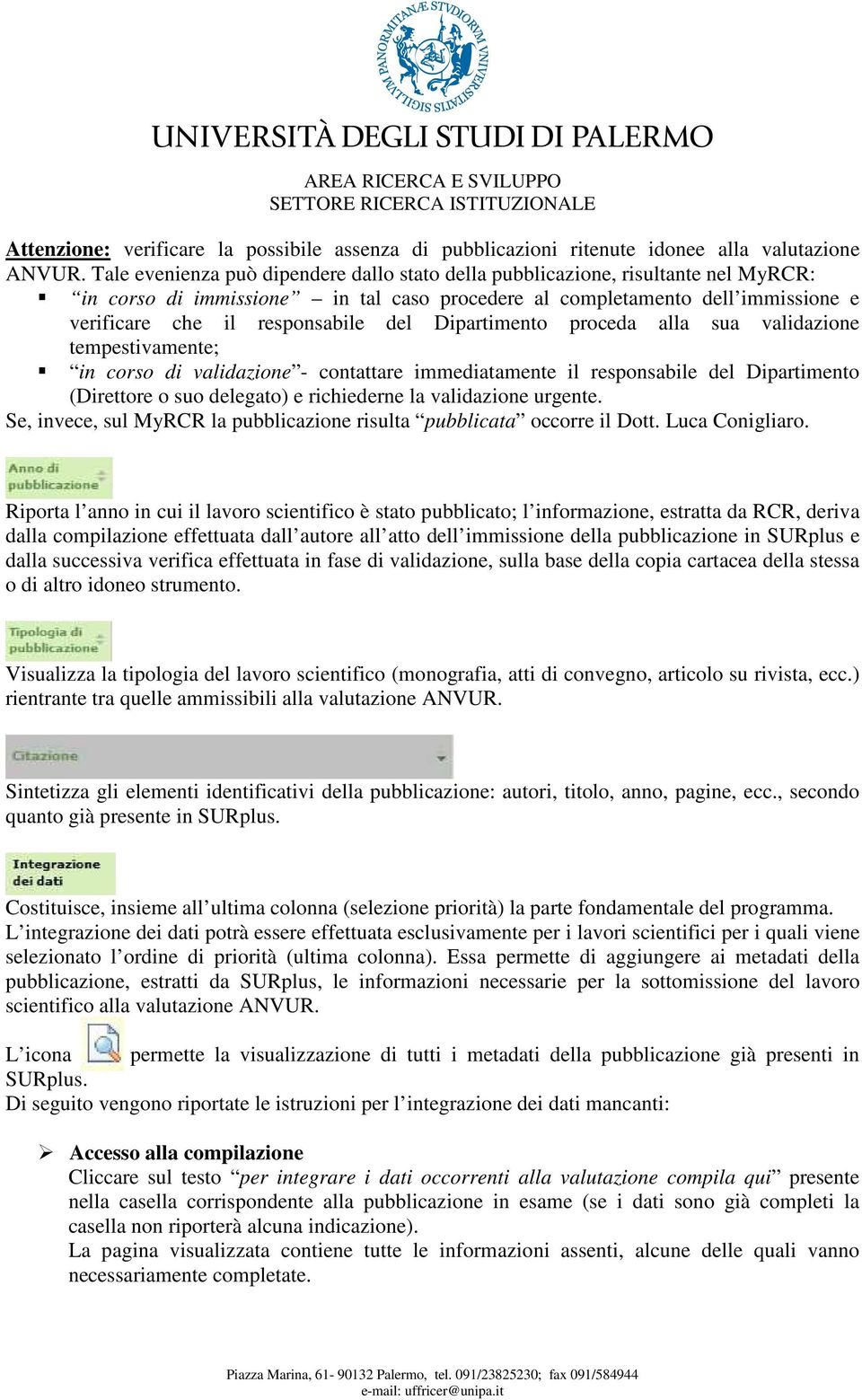 Dipartimento proceda alla sua validazione tempestivamente; in corso di validazione - contattare immediatamente il responsabile del Dipartimento (Direttore o suo delegato) e richiederne la validazione