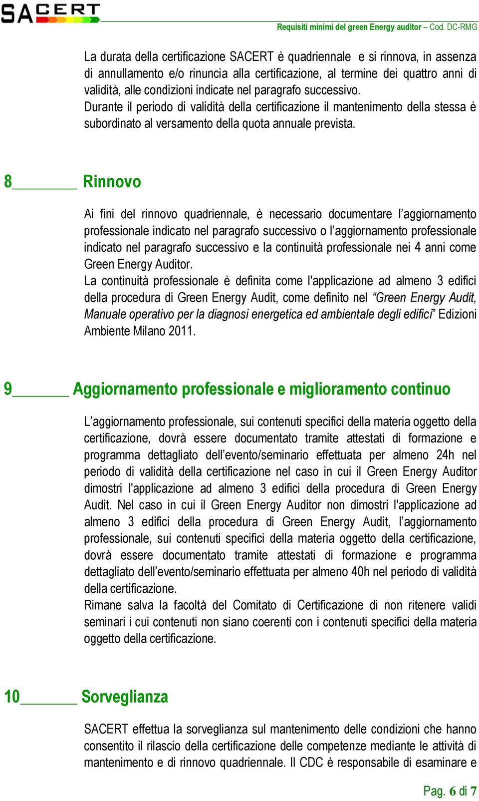 8 Rinnovo Ai fini del rinnovo quadriennale, è necessario documentare l aggiornamento professionale indicato nel paragrafo successivo o l aggiornamento professionale indicato nel paragrafo successivo