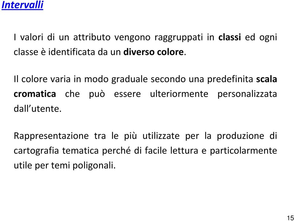 Il colore varia in modo graduale secondo una predefinita scala cromatica che può essere