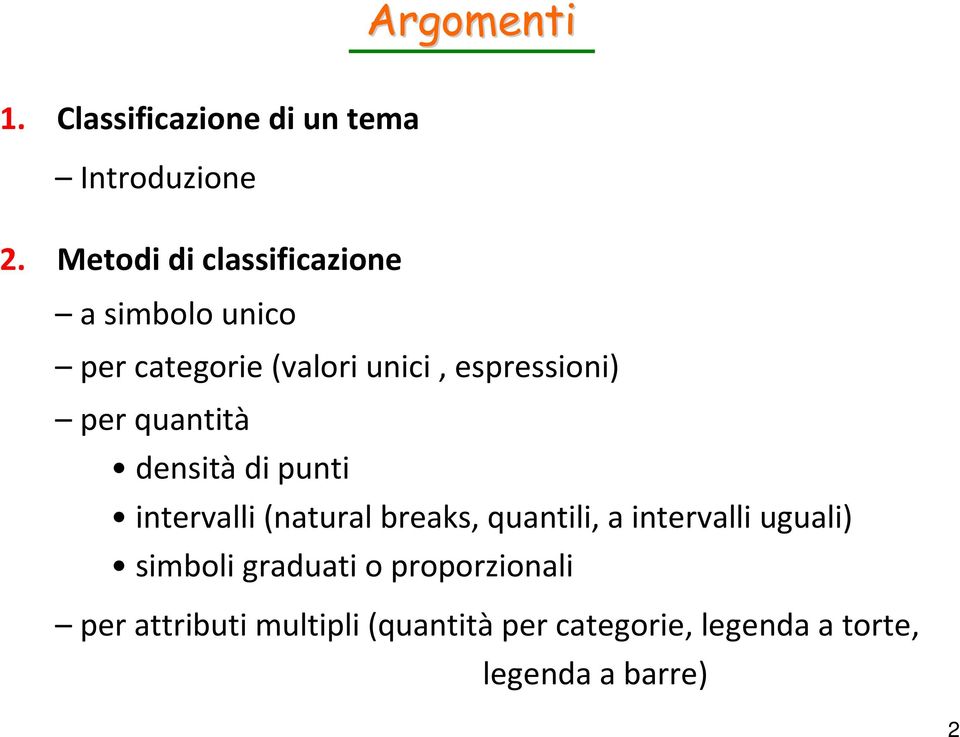 per quantità densità di punti intervalli (natural breaks, quantili, a intervalli