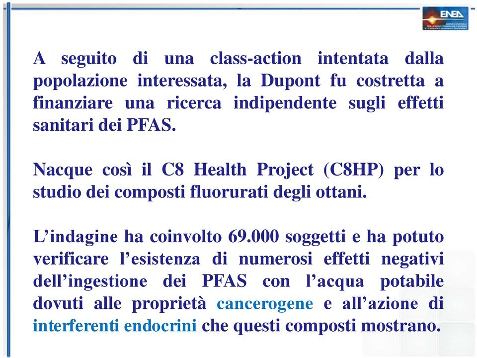 Nacque così il C8 Health Project (C8HP) per lo studio dei composti fluorurati degli ottani. L indagine ha coinvolto 69.