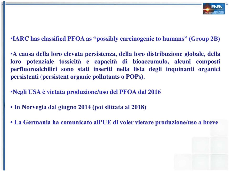 inseriti nella lista degli inquinanti organici persistenti (persistent organic pollutants o POPs).