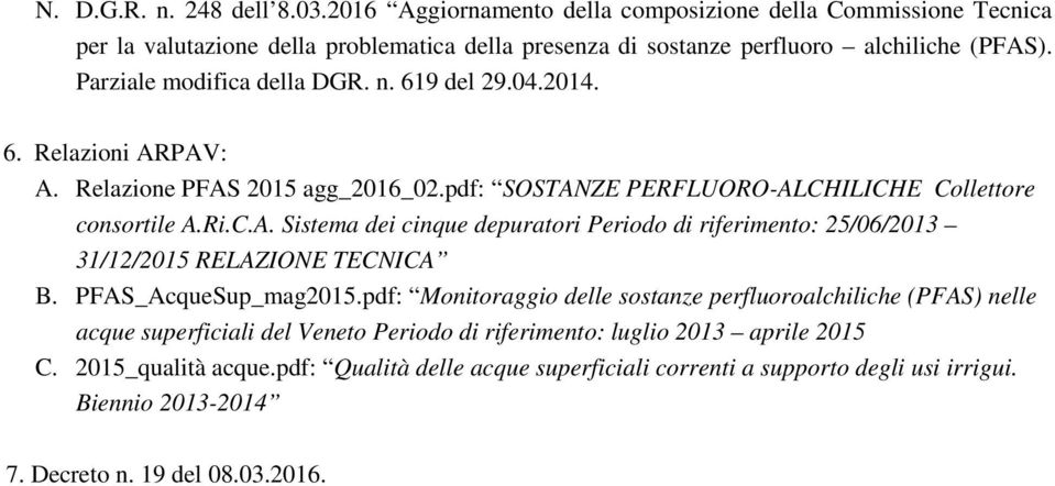 PFAS_AcqueSup_mag2015.pdf: Monitoraggio delle sostanze perfluoroalchiliche (PFAS) nelle acque superficiali del Veneto Periodo di riferimento: luglio 2013 aprile 2015 C. 2015_qualità acque.