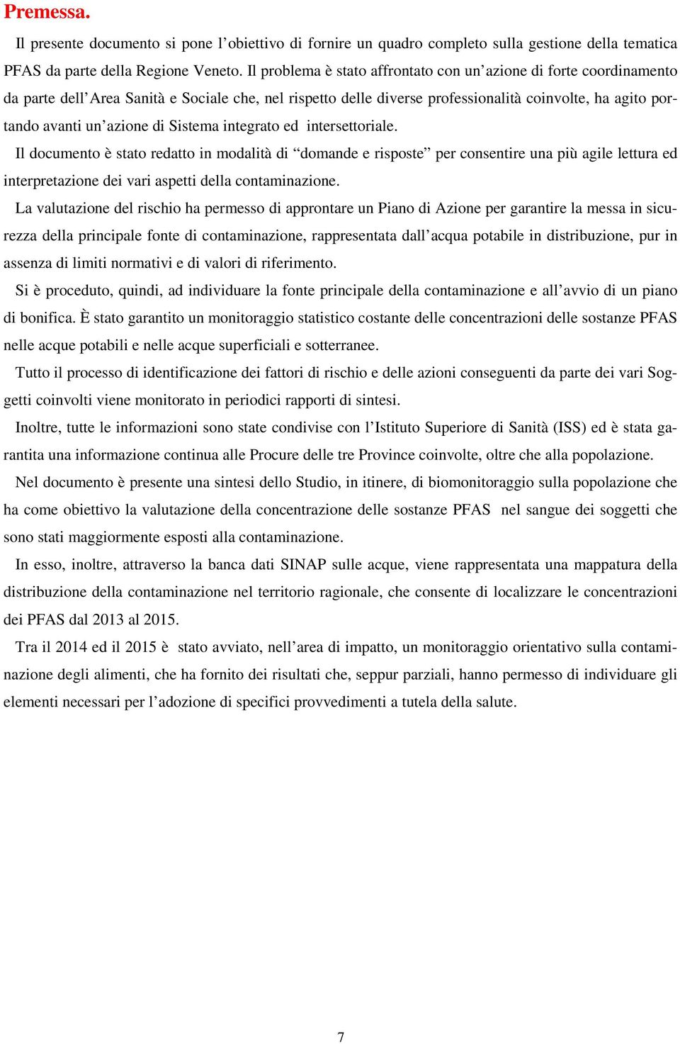 di Sistema integrato ed intersettoriale. Il documento è stato redatto in modalità di domande e risposte per consentire una più agile lettura ed interpretazione dei vari aspetti della contaminazione.