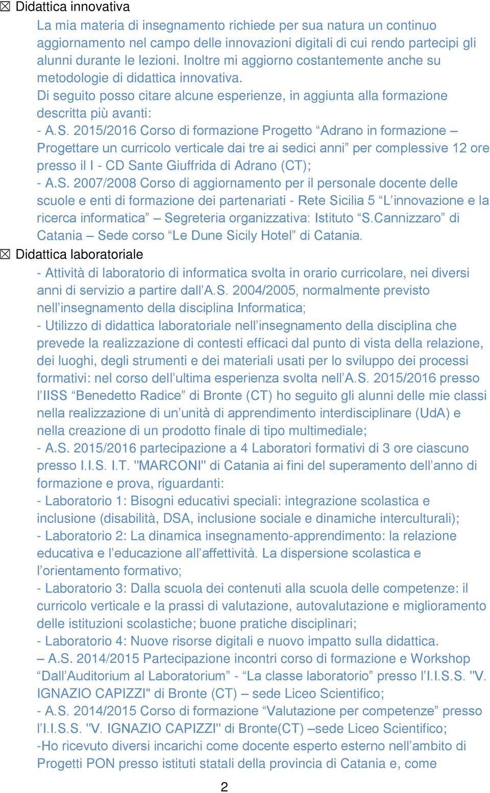 2015/2016 Corso di formazione Progetto Adrano in formazione Progettare un curricolo verticale dai tre ai sedici anni per complessive 12 ore presso il I - CD Sa