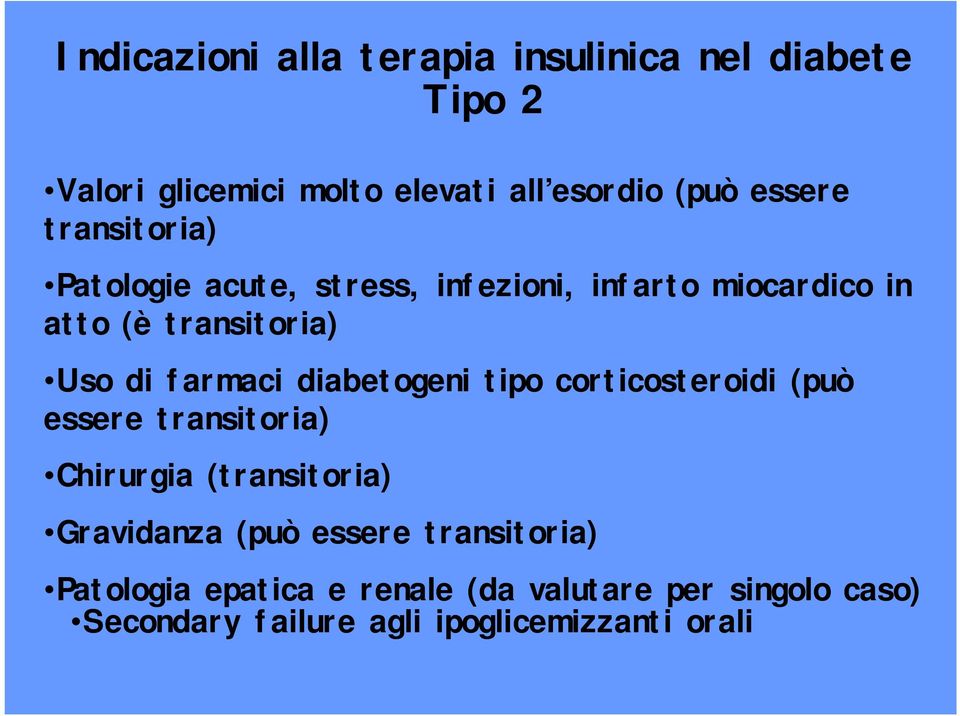 diabetogeni tipo corticosteroidi (può essere transitoria) Chirurgia (transitoria) Gravidanza (può essere