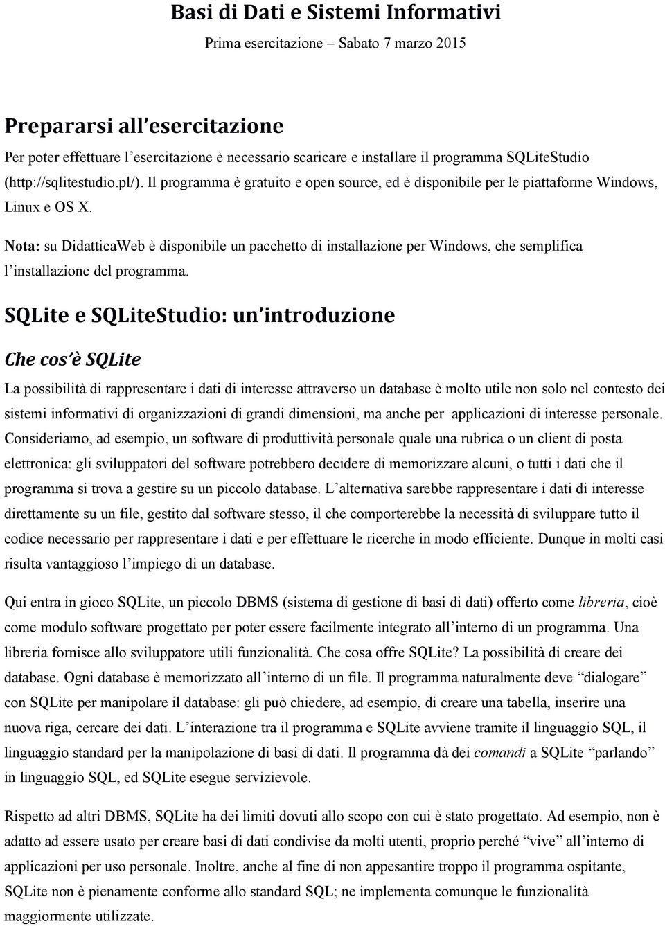 Nota: su DidatticaWeb è disponibile un pacchetto di installazione per Windows, che semplifica l installazione del programma.