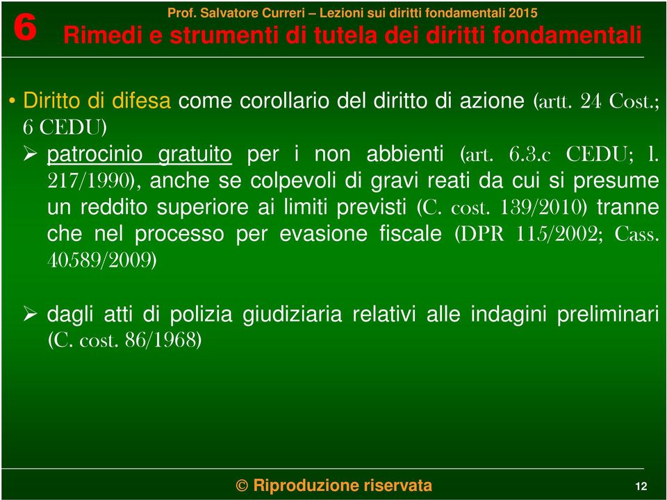 217/1990), anche se colpevoli di gravi reati da cui si presume un reddito superiore ai limiti previsti (C. cost.