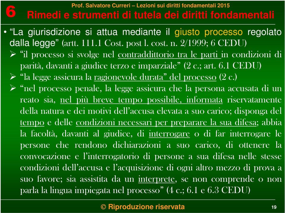 ) nel processo penale, la legge assicura che la persona accusata di un reato sia, nel più breve tempo possibile, informata riservatamente della natura e dei motivi dell accusa elevata a suo carico;