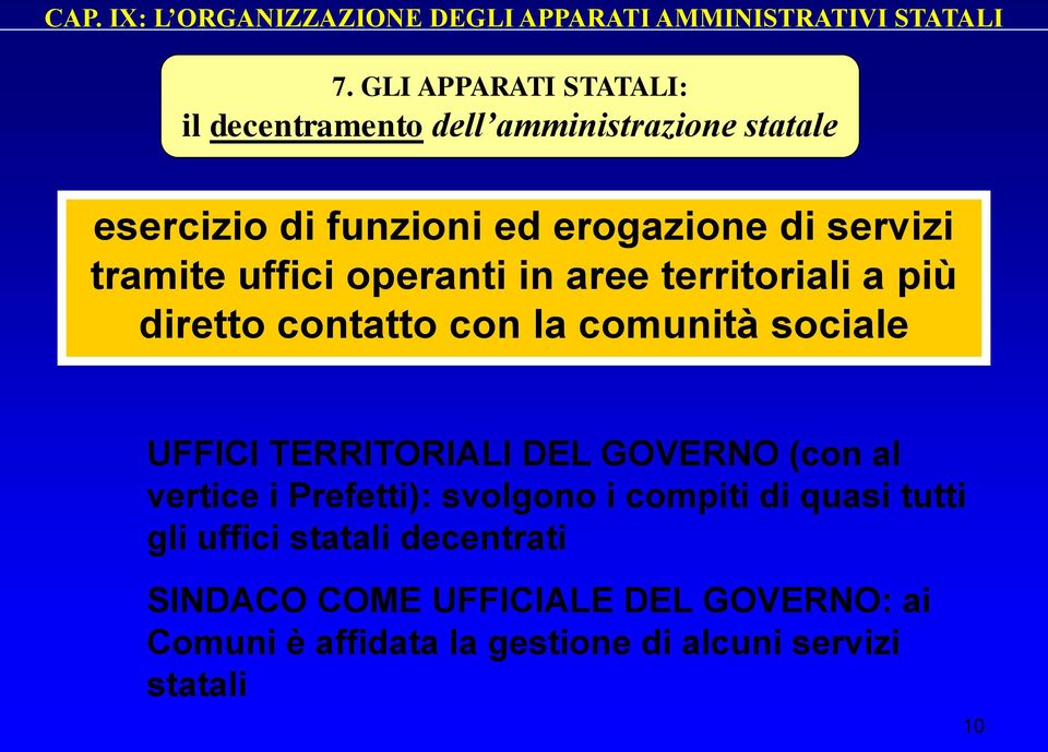 UFFICI TERRITORIALI DEL GOVERNO (con al vertice i Prefetti): svolgono i compiti di quasi tutti gli uffici