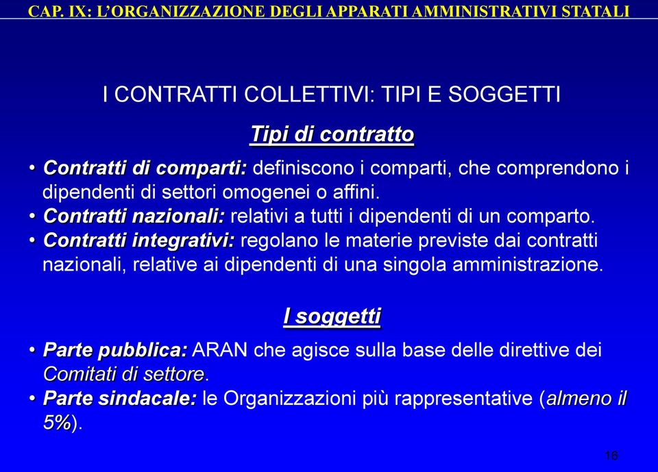 Contratti integrativi: regolano le materie previste dai contratti nazionali, relative ai dipendenti di una singola amministrazione.