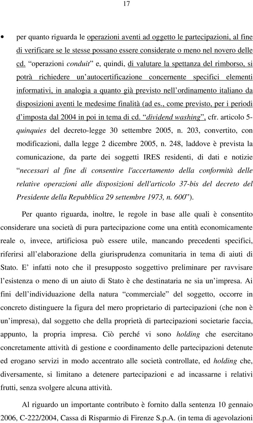 ordinamento italiano da disposizioni aventi le medesime finalità (ad es., come previsto, per i periodi d imposta dal 2004 in poi in tema di cd. dividend washing, cfr.