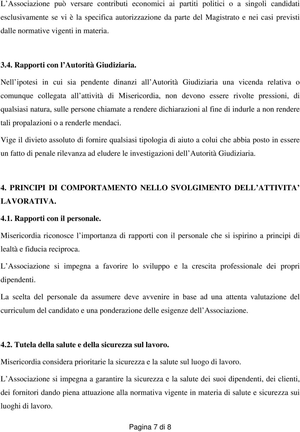 Nell ipotesi in cui sia pendente dinanzi all Autorità Giudiziaria una vicenda relativa o comunque collegata all attività di Misericordia, non devono essere rivolte pressioni, di qualsiasi natura,