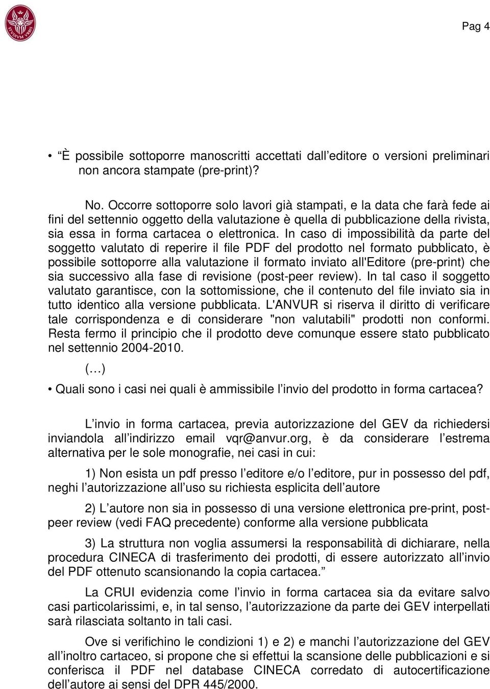 In caso di impossibilità da parte del soggetto valutato di reperire il file PDF del prodotto nel formato pubblicato, è possibile sottoporre alla valutazione il formato inviato all'editore (pre-print)