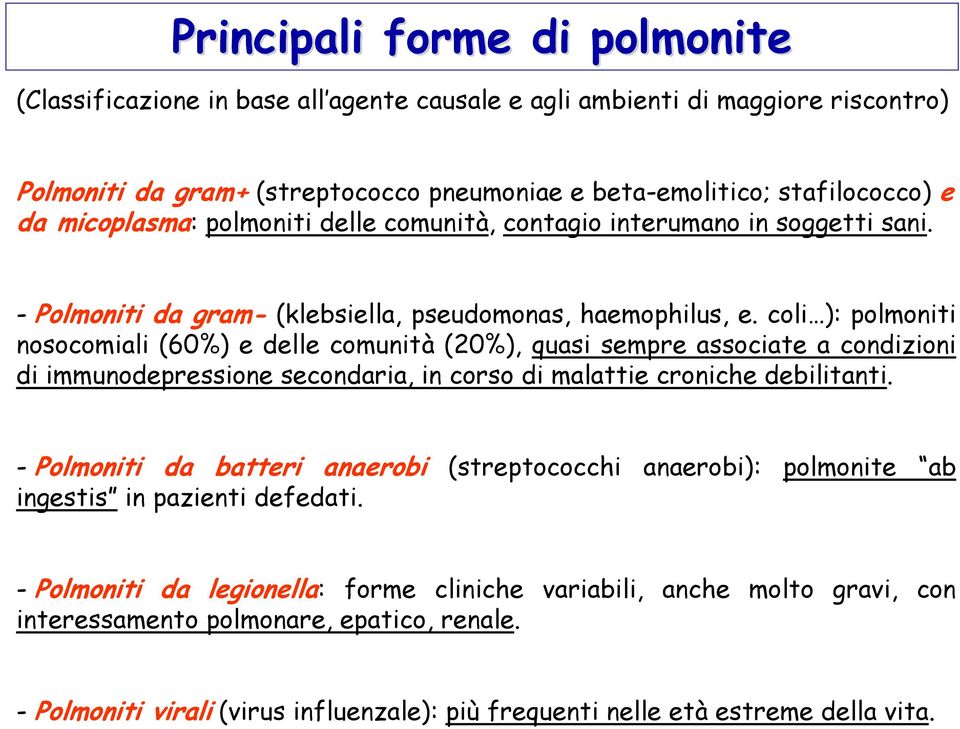 coli ): polmoniti nosocomiali (60%) e delle comunità (20%), quasi sempre associate a condizioni di immunodepressione secondaria, in corso di malattie croniche debilitanti.