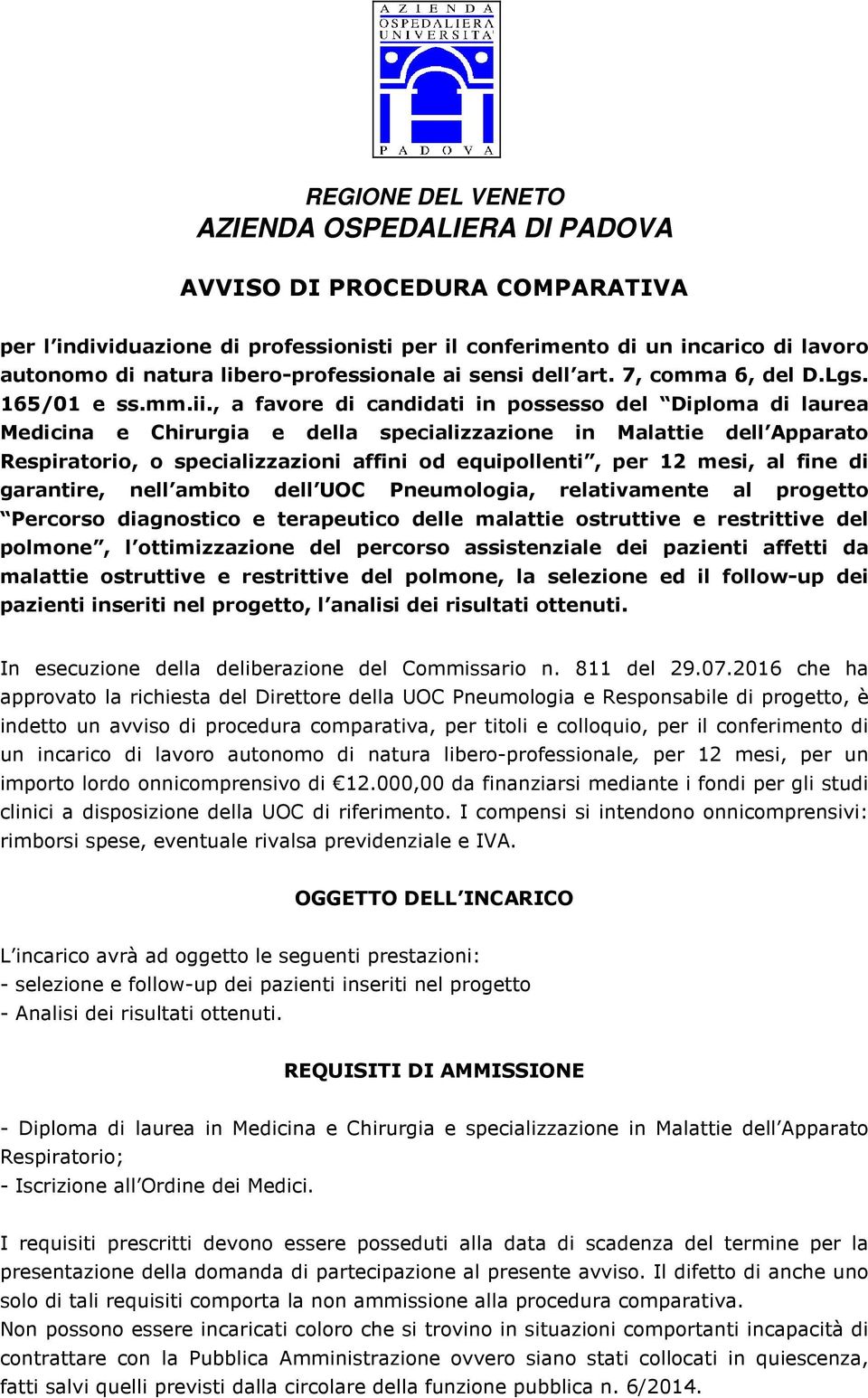 , a favore di candidati in possesso del Diploma di laurea Medicina e Chirurgia e della specializzazione in Malattie dell Apparato Respiratorio, o specializzazioni affini od equipollenti, per 12 mesi,