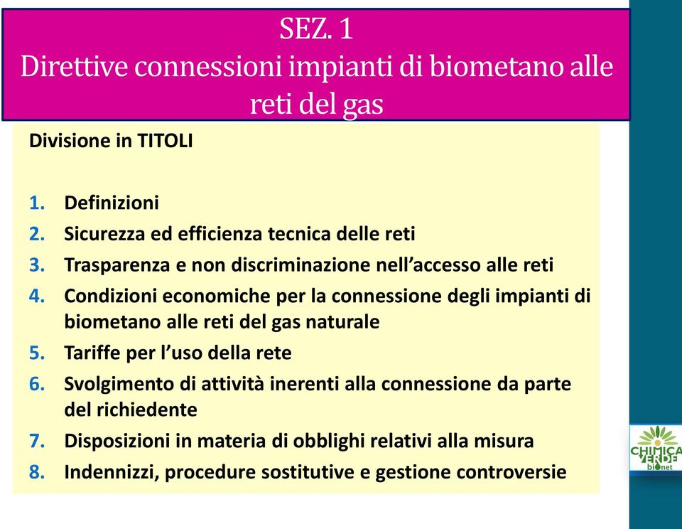 Condizioni economiche per la connessione degli impianti di biometano alle reti del gas naturale 5. Tariffe per l uso della rete 6.