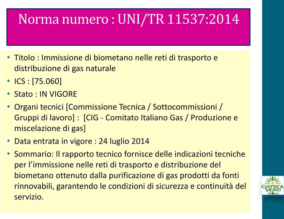 miscelazione di gas] Data entrata in vigore : 24 luglio 2014 Sommario: Il rapporto tecnico fornisce delle indicazioni tecniche per l immissione nelle