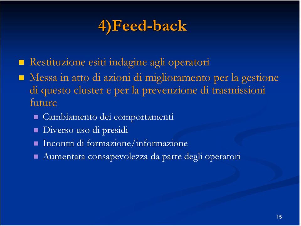 trasmissioni future Cambiamento dei comportamenti Diverso uso di presidi