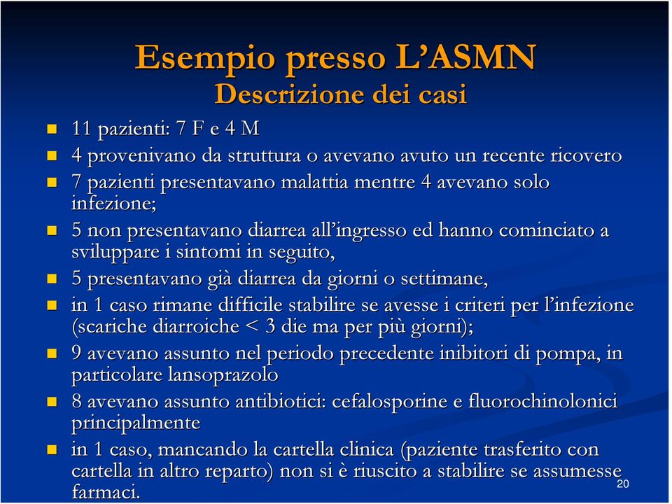 se avesse i criteri per l infezione l (scariche diarroiche < 3 die ma per più giorni); 9 avevano assunto nel periodo precedente inibitori di pompa, in particolare lansoprazolo 8 avevano assunto