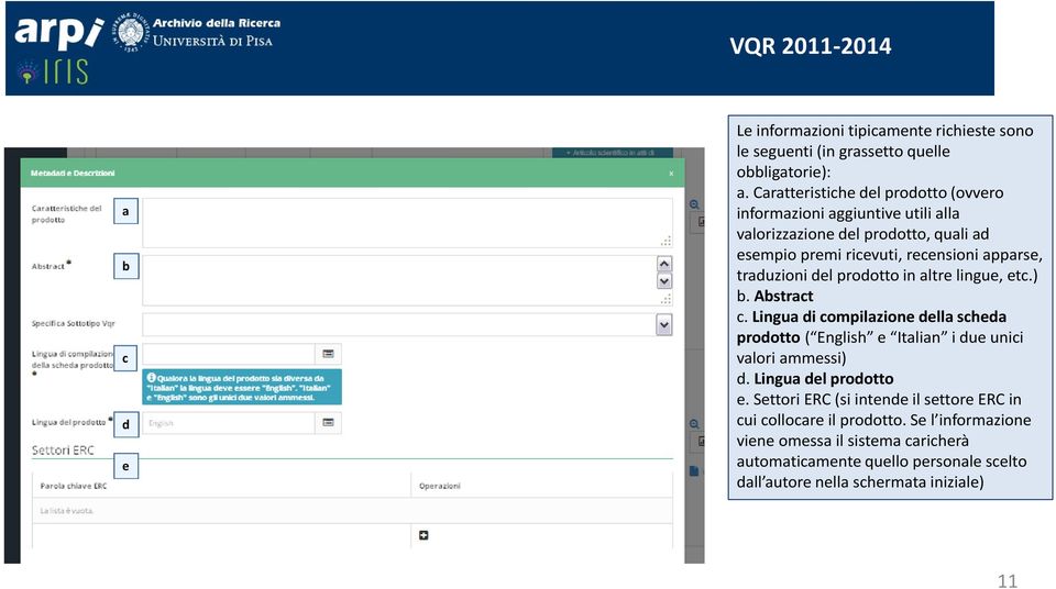 del prodotto in altre lingue, etc.) b. Abstract c. Lingua di compilazione della scheda prodotto ( English e Italian i due unici valori ammessi) d.