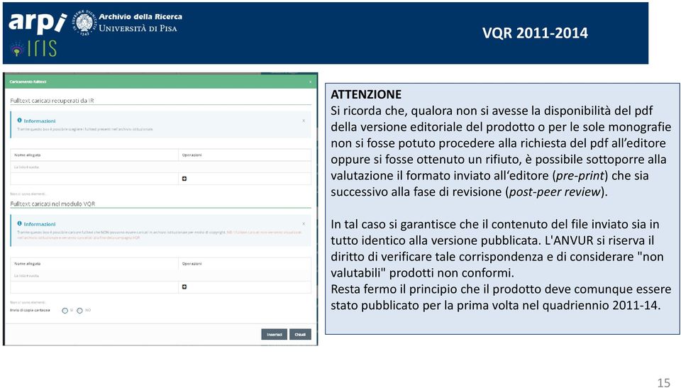 (post-peer review). In tal caso si garantisce che il contenuto del file inviato sia in tutto identico alla versione pubblicata.