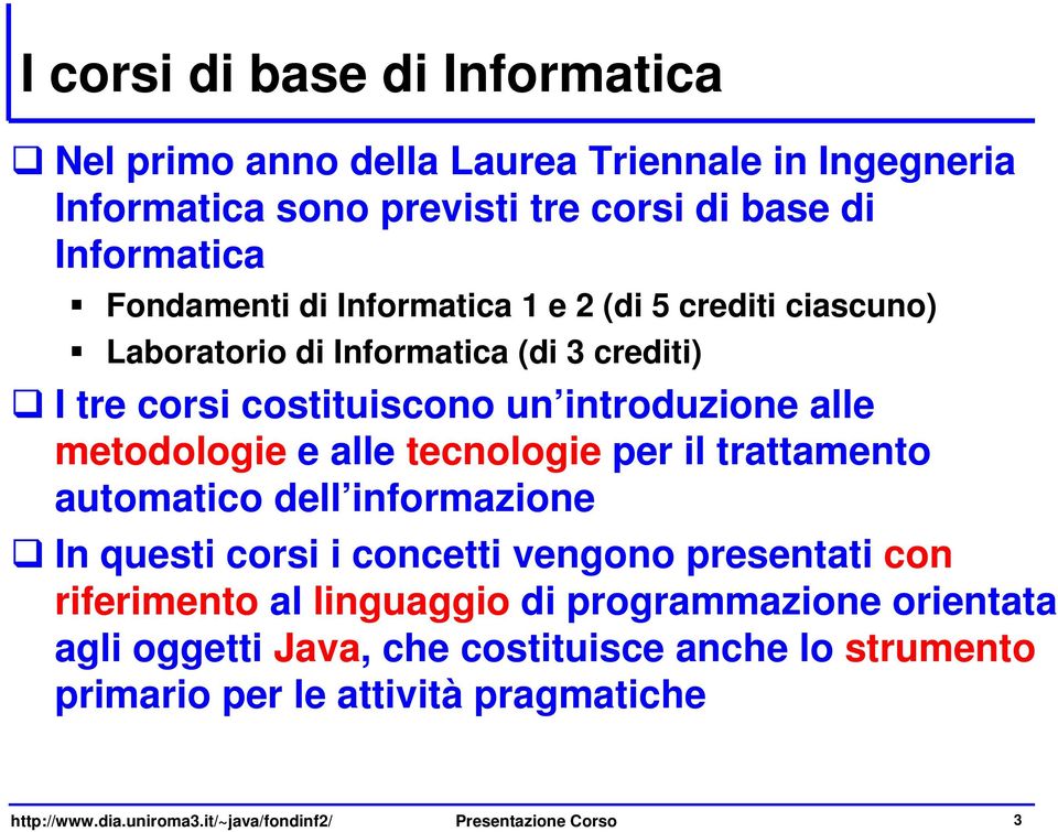 tecnologie per il trattamento automatico dell informazione In questi corsi i concetti vengono presentati con riferimento al linguaggio di programmazione