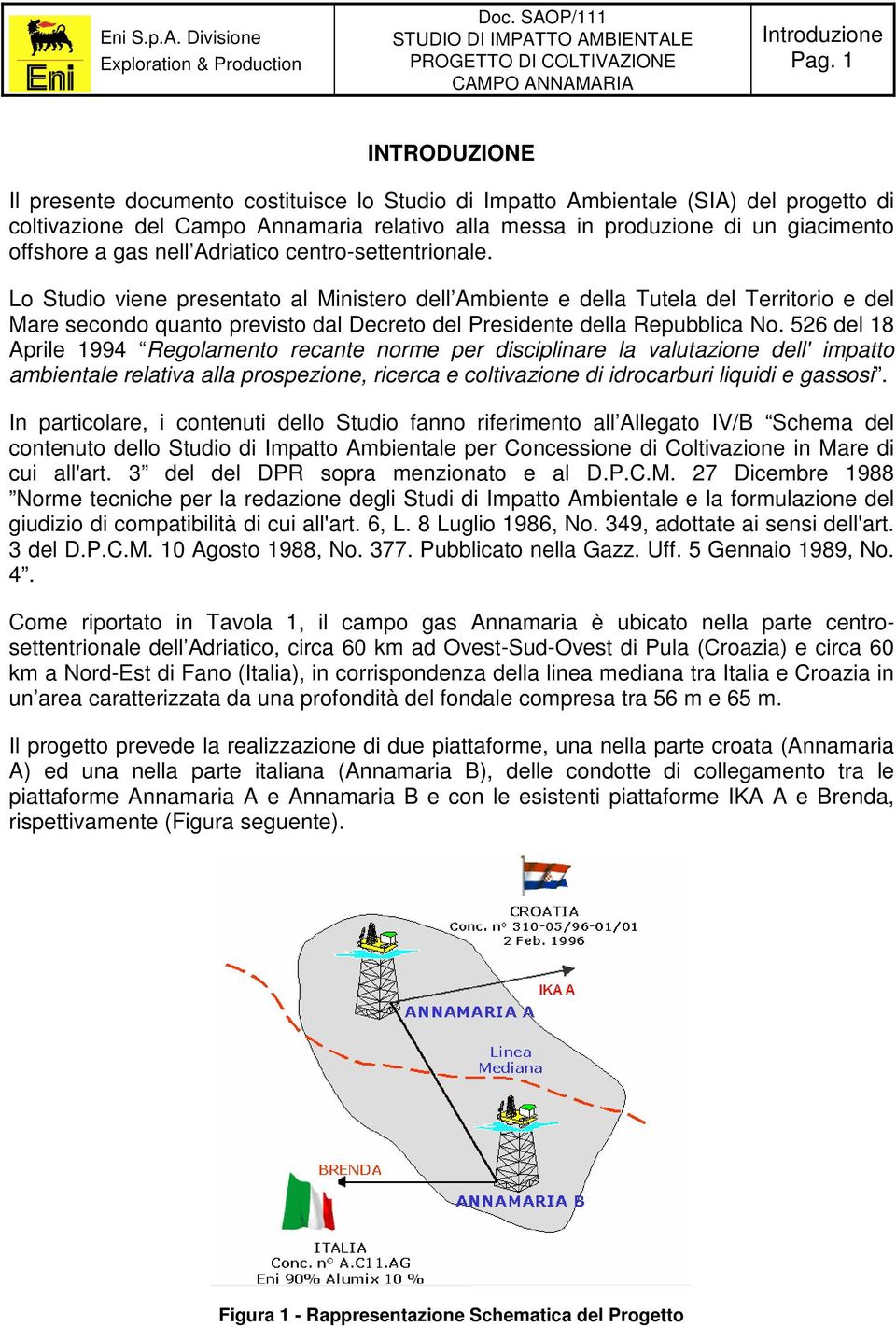 Lo Studio viene presentato al Ministero dell Ambiente e della Tutela del Territorio e del Mare secondo quanto previsto dal Decreto del Presidente della Repubblica No.