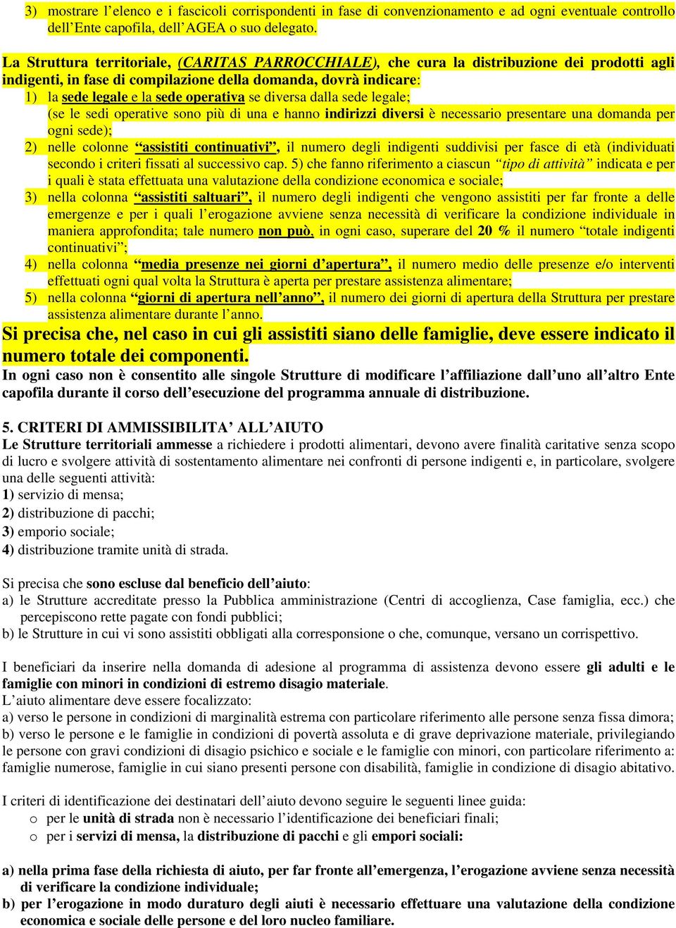 se diversa dalla sede legale; (se le sedi operative sono più di una e hanno indirizzi diversi è necessario presentare una domanda per ogni sede); 2) nelle colonne assistiti continuativi, il numero