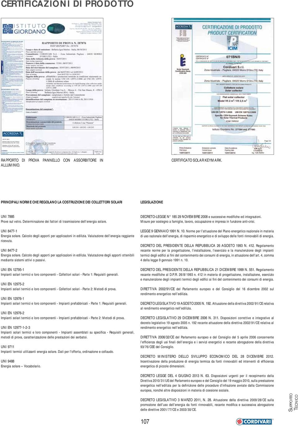 Calcolo degli apporti per applicazioni in edilizia. Valutazione dell energia raggiante ricevuta. UNI 8477-2 Energia solare. Calcolo degli apporti per applicazioni in edilizia.