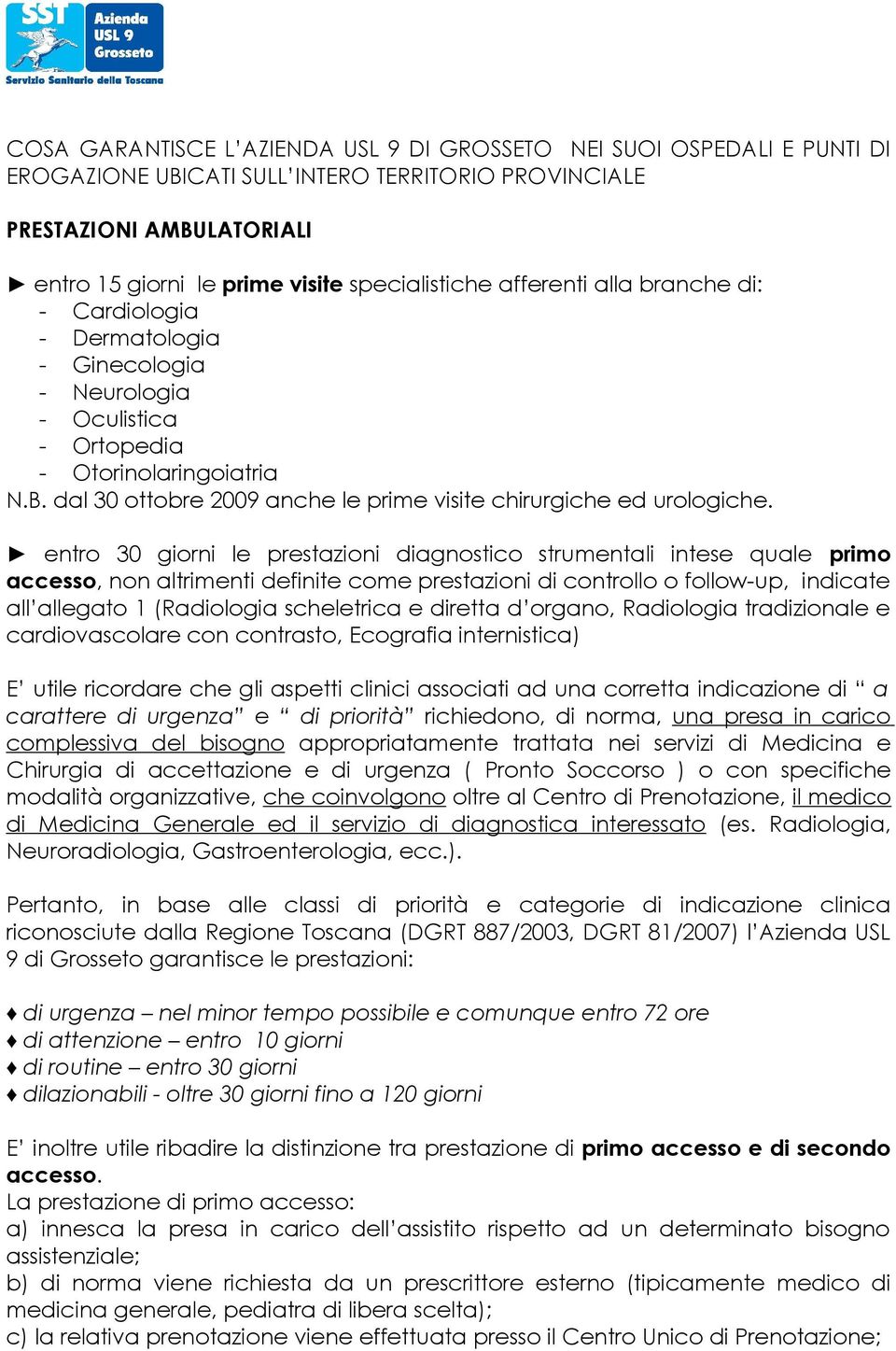 dal 30 ottobre 2009 anche le prime visite chirurgiche ed urologiche.