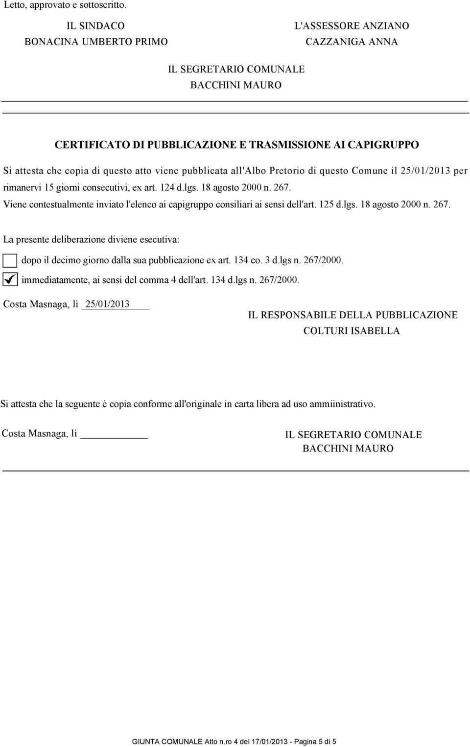 pubblicata all'albo Pretorio di questo Comune il 25/01/2013 per rimanervi 15 giorni consecutivi, ex art. 124 d.lgs. 18 agosto 2000 n. 267.