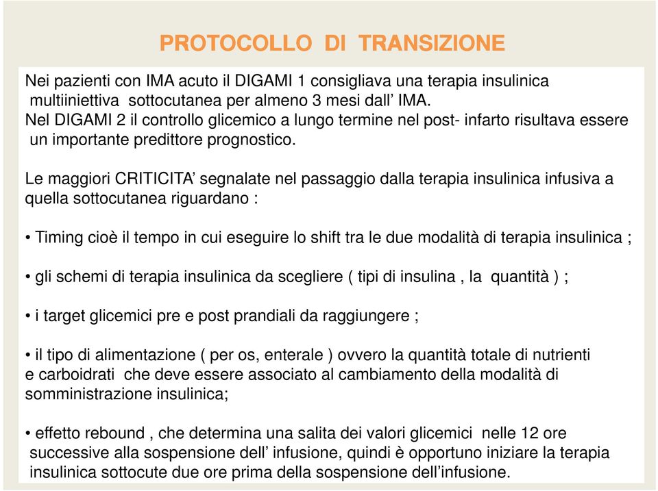 Le maggiori CRITICITA segnalate nel passaggio dalla terapia insulinica infusiva a quella sottocutanea riguardano : Timing cioè il tempo in cui eseguire lo shift tra le due modalità di terapia