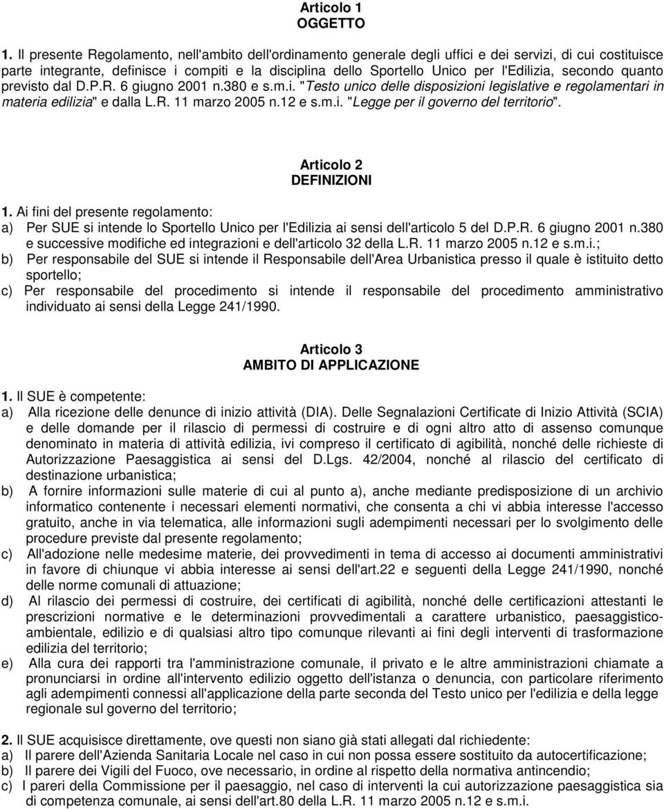 l'edilizia, secondo quanto previsto dal D.P.R. 6 giugno 2001 n.380 e s.m.i. "Testo unico delle disposizioni legislative e regolamentari in materia edilizia" e dalla L.R. 11 marzo 2005 n.12 e s.m.i. "Legge per il governo del territorio".