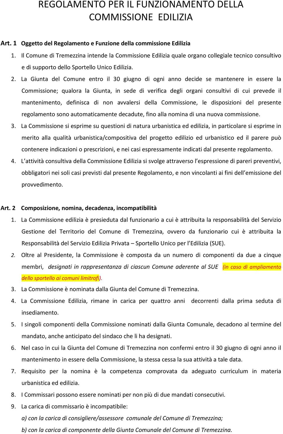 La Giunta del Comune entro il 30 giugno di ogni anno decide se mantenere in essere la Commissione; qualora la Giunta, in sede di verifica degli organi consultivi di cui prevede il mantenimento,