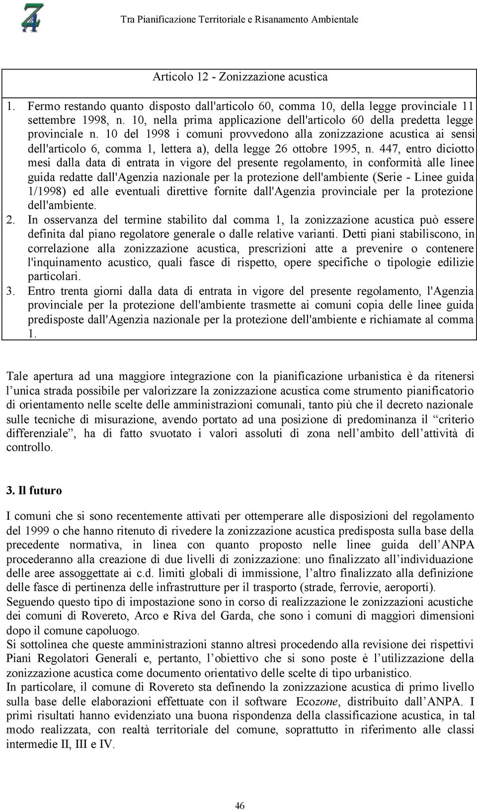 10 del 1998 i comuni provvedono alla zonizzazione acustica ai sensi dell'articolo 6, comma 1, lettera a), della legge 26 ottobre 1995, n.