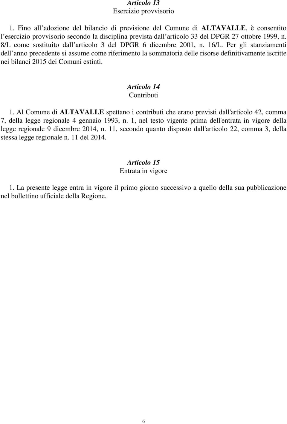 8/L come sostituito dall articolo 3 del DPGR 6 dicembre 2001, n. 16/L.