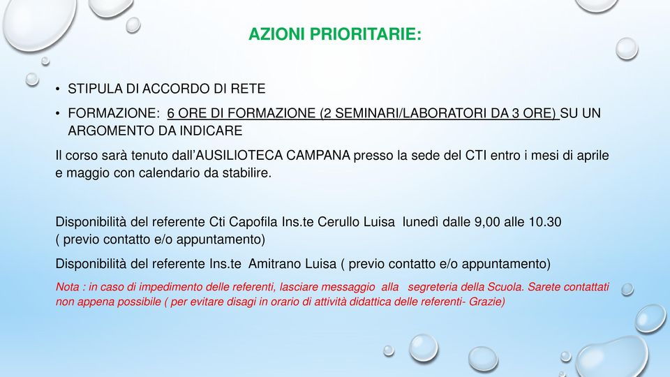 te Cerullo Luisa lunedì dalle 9,00 alle 10.30 ( previo contatto e/o appuntamento) Disponibilità del referente Ins.